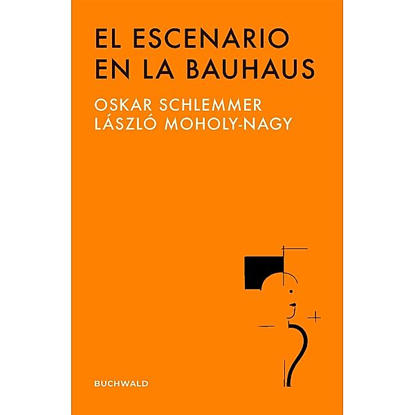 El escenario en la Bauhaus, Oskar Schlemmer, Lászlo Moholy-Nagy