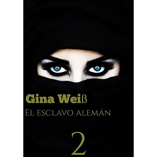 El esclavo alemán 2 / El esclavo alemán Bd.1, Gina Weiß