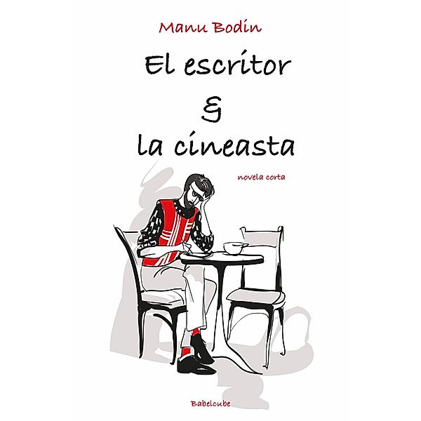 El Escritor & La Cineasta (Novela corta/Ficción general) / Novela corta/Ficción general, Manu Bodin