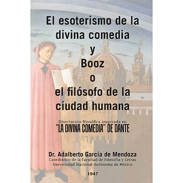 El Esoterismo De La Divina Comedia Y Booz O El Filósofo De La Ciudad Humana, Adalberto García De Mendoza