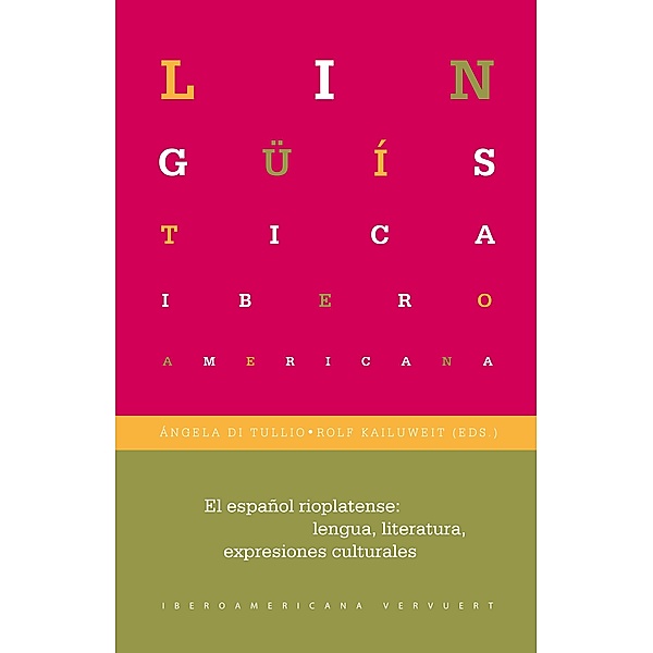 El español rioplatense: lengua, literaturas, expresiones culturales / Lingüística Iberoamericana Bd.51