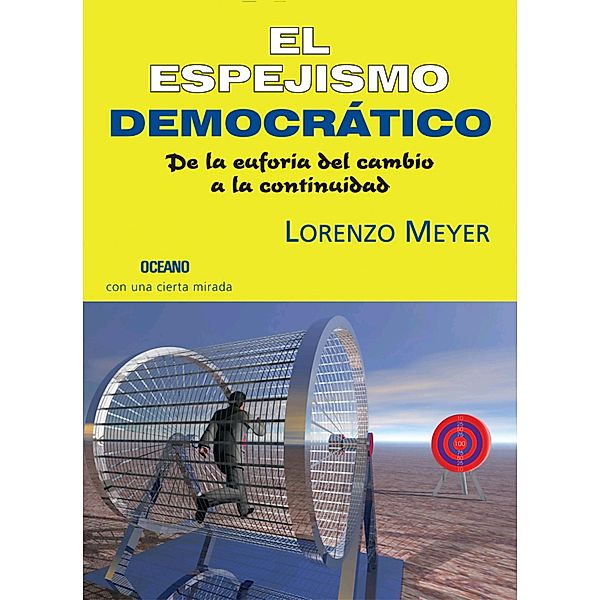 El espejismo democrático / Claves. Sociedad, economía, política, Lorenzo Meyer