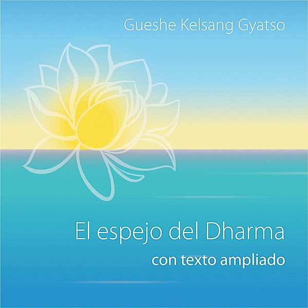 El espejo del Dharma, con texto ampliado, Gueshe Kelsang Gyatso