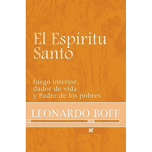 El Espíritu Santo / Reflexiones teológicas de Leonardo Boff, Leonardo Boff
