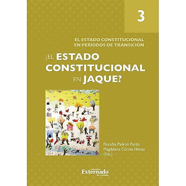 ¿El Estado constitucional en jaque? Tomo 3: El Estado constitucional en períodos de tran*ción, Francisco Barbosa Delgado, Juan Camilo Caicedo Chaparro, Magdalena Correa Henao, Fabio Estrada Valencia, Marcelo Lozada Gómez, María Camila Medina García, Carolina Montes Cortés, Floralba Padrón Pardo