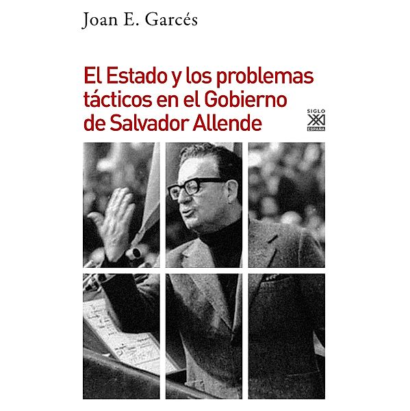 El Estado y los problemas tácticos en el Gobierno de Salvador Allende / HIstoria, Joan E. Garcés