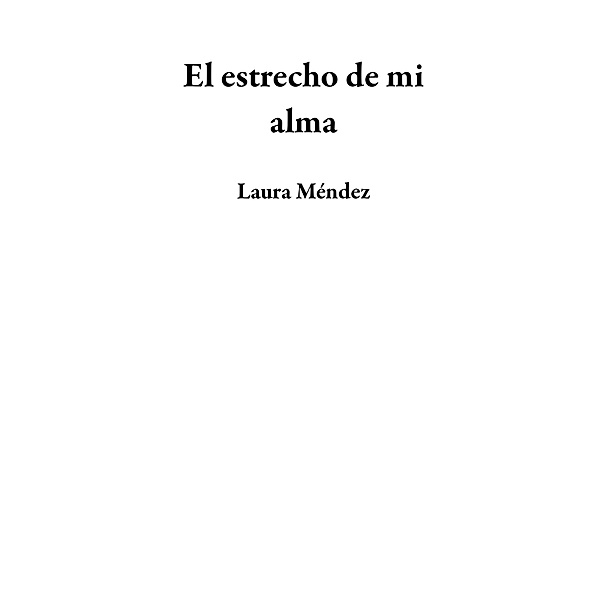 El estrecho de mi alma, Laura Méndez