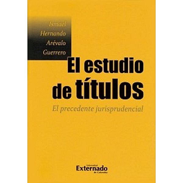 El estudio de títulos. El precedente jurisprudencial, Ismael Hernando Arévalo Guerrero