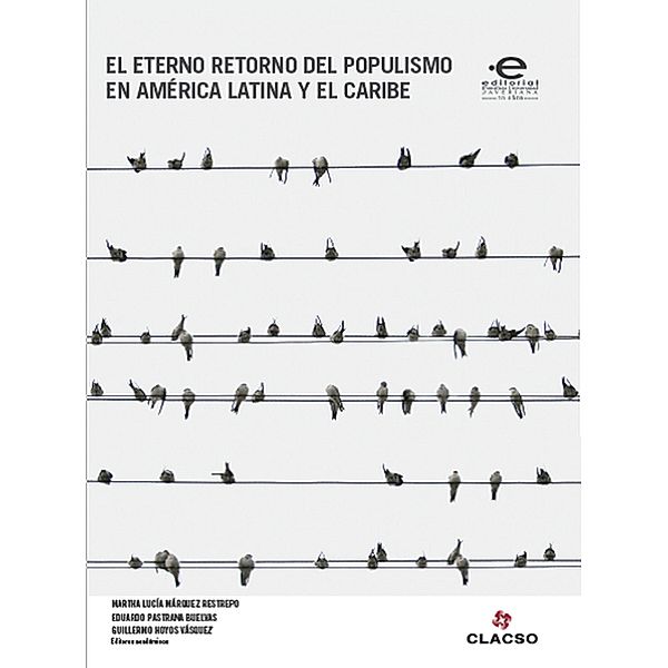 El eterno retorno del populismo en América Latina y el Caribe, Martha Lucía Márquez Restrepo, Enrique Dussel, Nikolaus Werz, Luis Javier Orjuela, Susana Villavicencio, Álvaro Oviedo Hernández, Jorge Vergara Estévez, Miguel Ángel Herrera Zgaib, Diego Vera Piñeros, Adolfo Chaparro Amaya, Luz Marina Barreto, Eduardo Pastrana Buelvas, Delfín Ignacio Grueso, Giovanni Semeraro, Eduardo Rueda Barrera, Estela Fernández Nadal, Guillermo Hoyos Vásquez, Miguel Ángel Rossi, Óscar Mejía Quintana, Darío Salinas Figueredo, Consuelo Ahumada Beltrán, Carlos Rojas Reyes, Atilio A. Borón