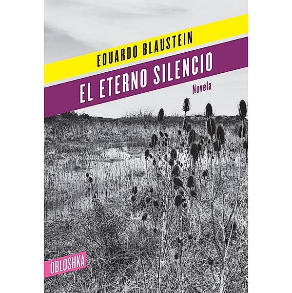 El eterno silencio / Novela, Eduardo Blaustein