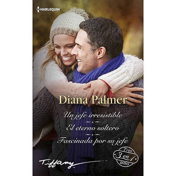 El eterno soltero - Fascinada por su jefe - Un jefe irresistible / Tiffany, Diana Palmer