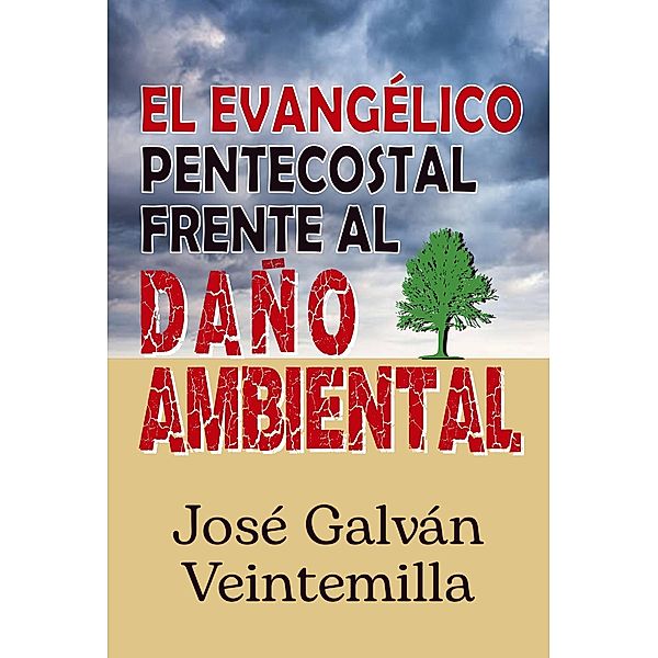 El evangélico pentecostal frente al daño ambiental, José Galván Veintemilla