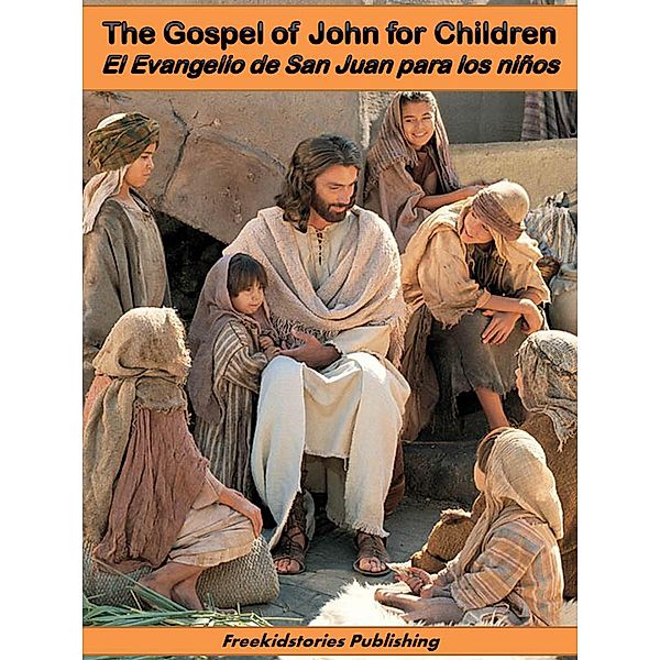 El Evangelio de San Juan para niños - The Gospel of John for Children, Freekidstories Publishing