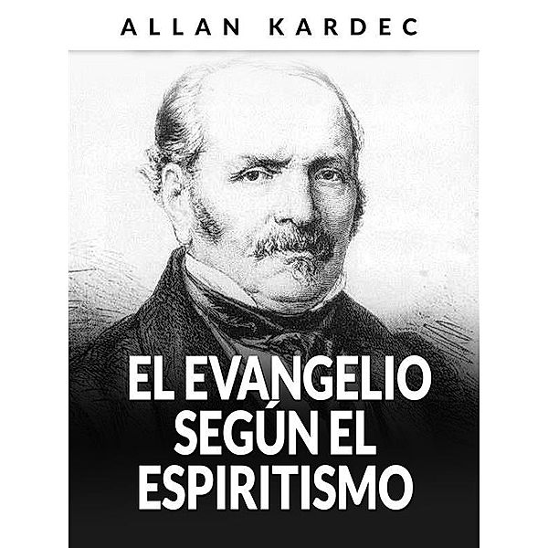 El Evangelio según el Espiritismo (Traducido), Allan Kardec