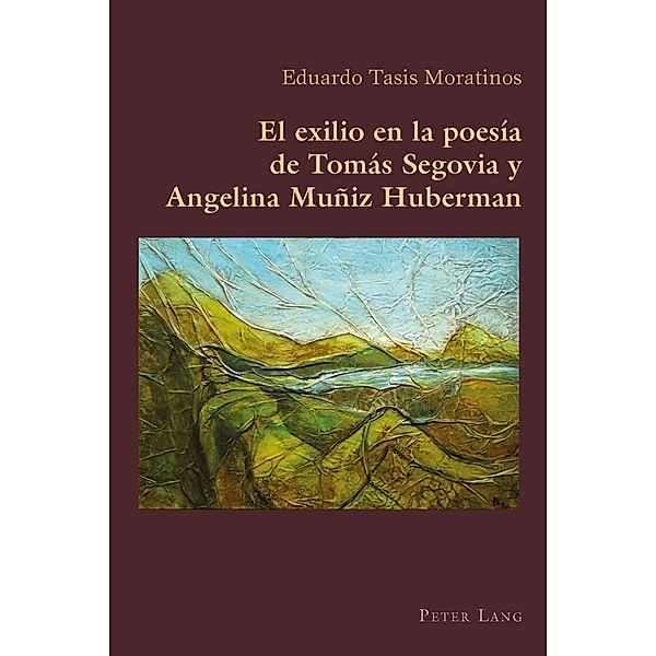 El exilio en la poesia de Tomas Segovia y Angelina Muniz Huberman, Eduardo Tasis Moratinos