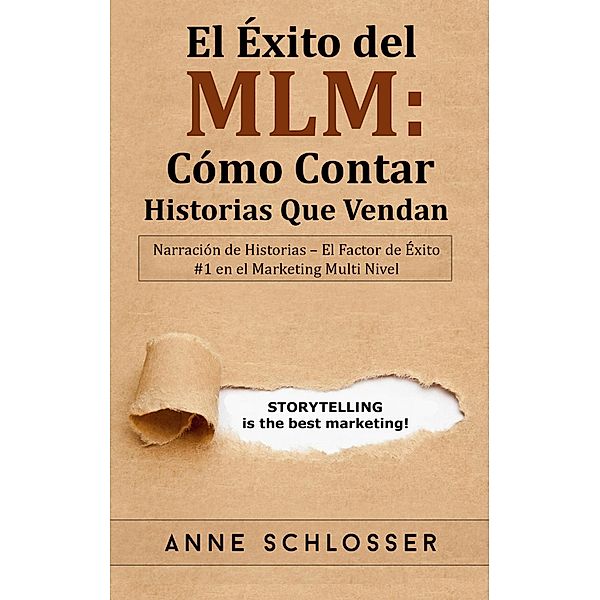 El Éxito del MLM: Cómo Contar Historias Que Vendan, Anne Schlosser