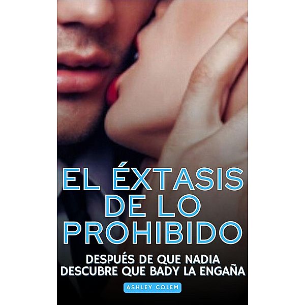 El Éxtasis de lo Prohibido: Después de que Nadia descubre que Bady la engaña, Ashley Colem