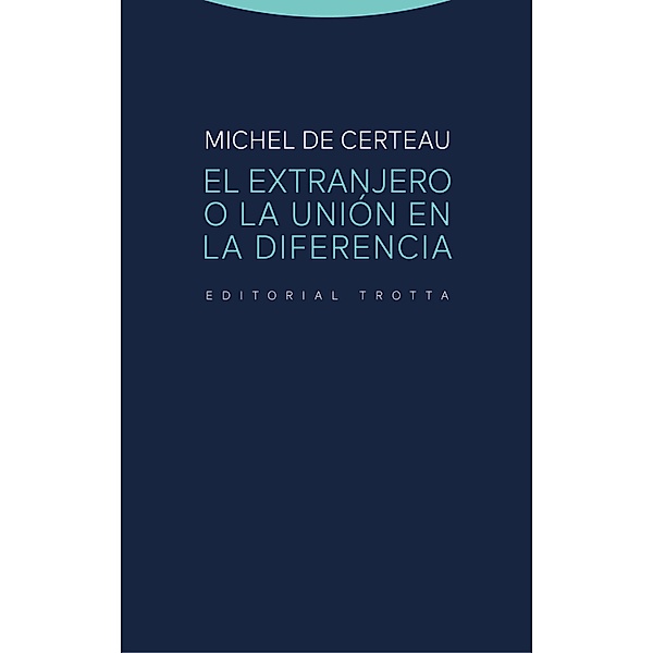 El extranjero o la unión en la diferencia / Estructuras y Procesos. Religión, Michel de Certeau