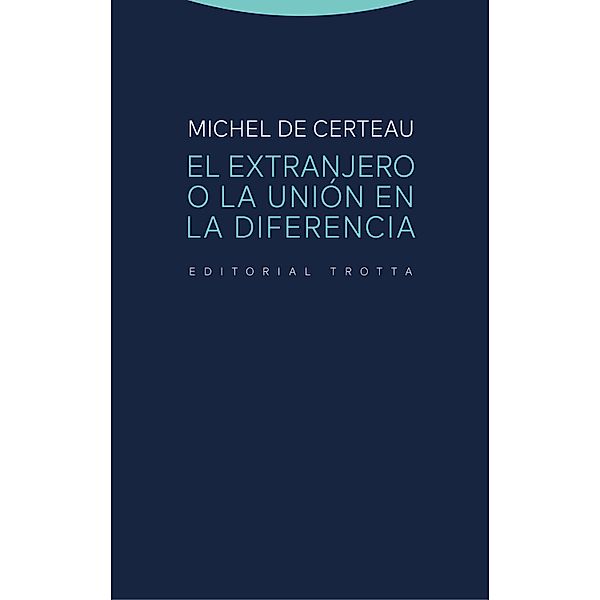El extranjero o la unión en la diferencia / Estructuras y Procesos. Religión, Michel de Certeau