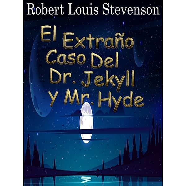 El Extraño Caso Del Dr. Jekyll y Mr. Hyde, Louis Robert Stevenson
