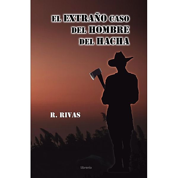 El extraño caso del hombre del hacha, R. Rivas, Librerío Editores