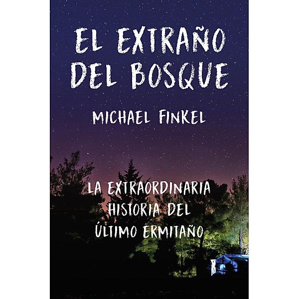 El extraño del bosque / Sin colección, Michael Finkel