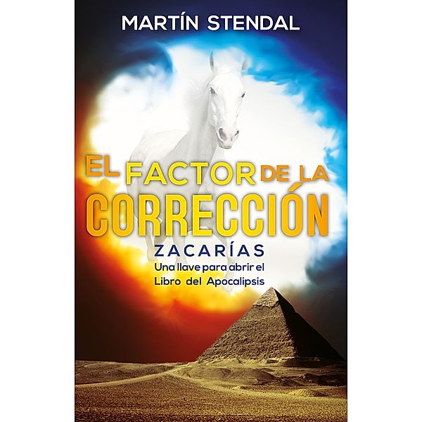 El Factor de Corrección: Zacarías, Una llave para abrir el Libro del Apocalipsis, Martin Stendal