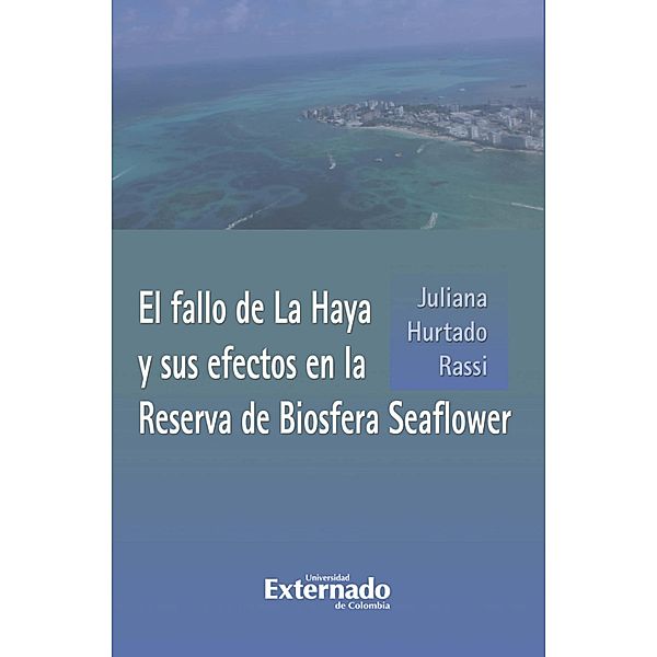 El fallo de La Haya y sus efectos en la Reserva de Biosfera Seaflower, Juliana Hurtado Rassi