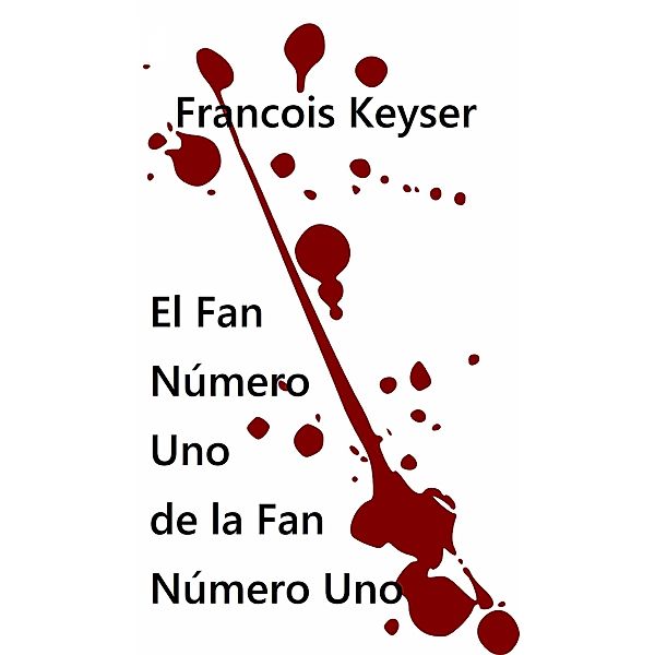 El Fan Número Uno de la Fan Número Uno., Francois Keyser