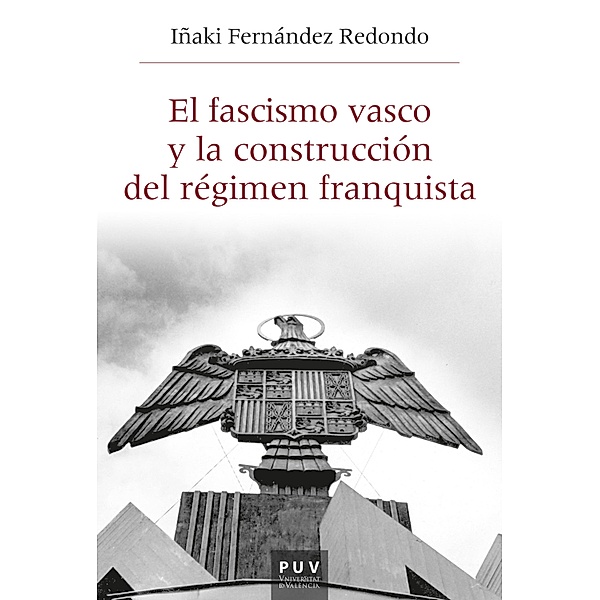 El fascismo vasco y la construcción del régimen franquista / HISTÒRIA I MEMÒRIA DEL FRANQUISME Bd.60, Iñaki Fernández Redondo