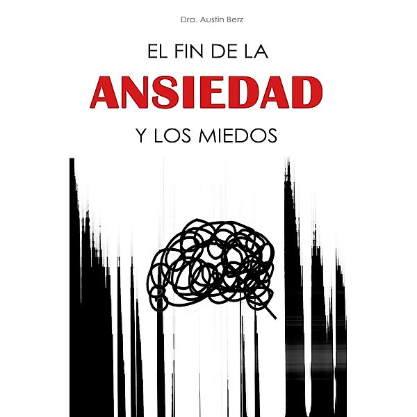 El fin de la Ansiedad y los Miedos, Dra. Austin Berz