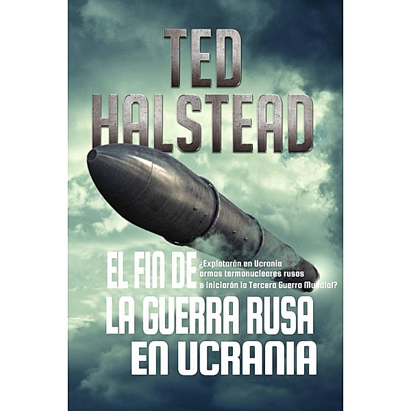 El fin de la guerra rusa en Ucrania (Los Agentes Rusos, #4) / Los Agentes Rusos, Ted Halstead