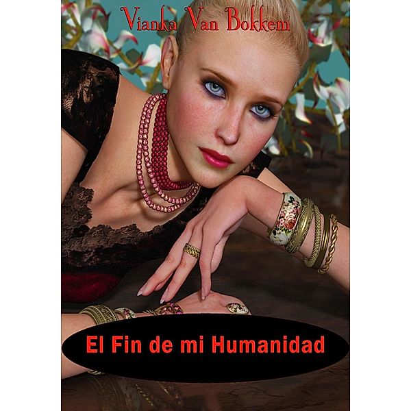 El Fin de mi Humanidad, Vianka Van Bokkem