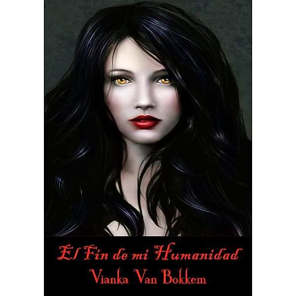 El Fin de mi Humanidad, Vianka Van Bokkem