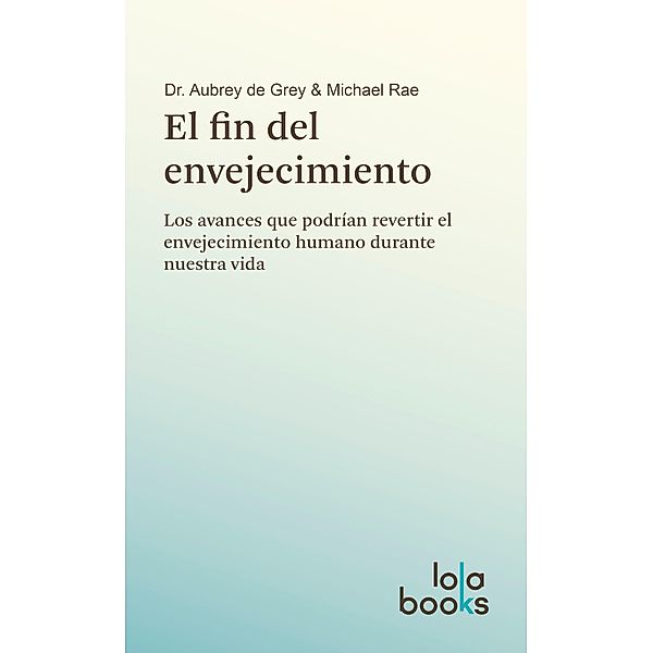 El fin del envejecimiento, Aubrey De Grey, Michael Rae