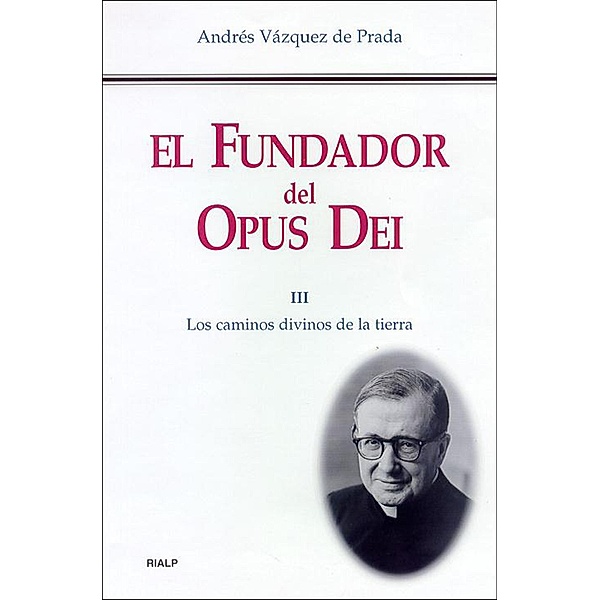 El Fundador del Opus Dei (III) / Libros sobre el Opus Dei, Andrés Vázquez De Prada