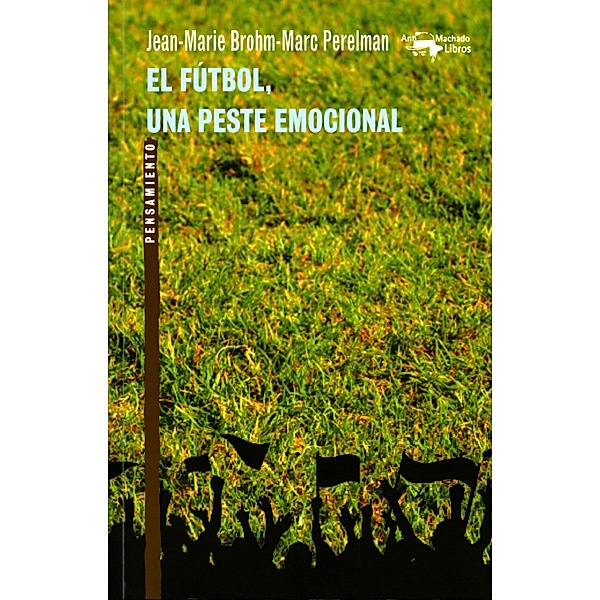 El fútbol, una peste emocional / A. Machado Bd.52, Jean-Marie Brohm, Marc Perelman