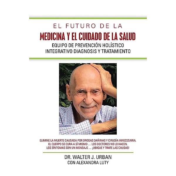 El Futuro De La Medicina  Y El Cuidado De La Salud, Walter J. Urban, Con Alexandra Luty