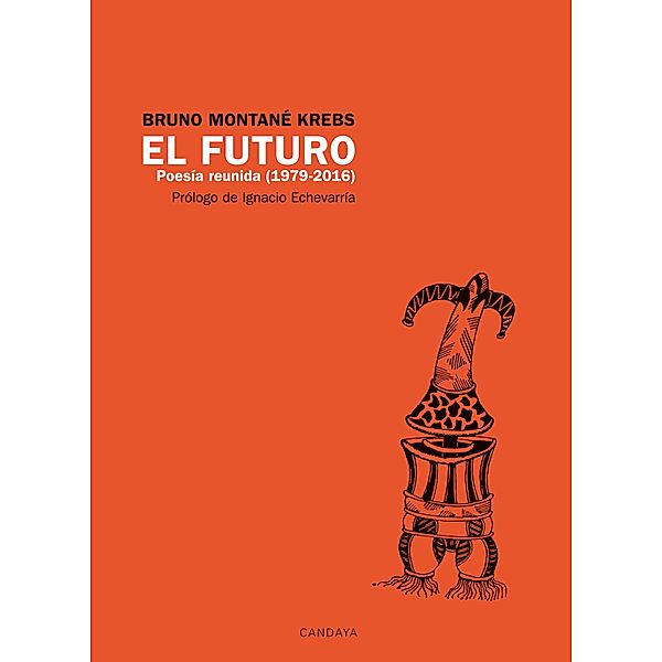 El futuro. Poesía Reunida (1979 - 2016) / Candaya Poesía Bd.20, Bruno Montané Krebs