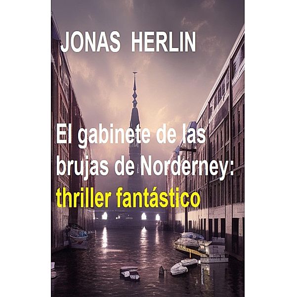 El gabinete de las brujas de Norderney: thriller fantástico, Jonas Herlin