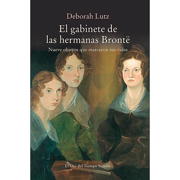 El gabinete de las hermanas Brontë / El Ojo del Tiempo Bd.100, Deborah Lutz