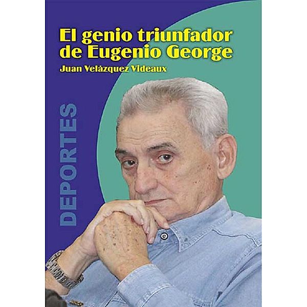 El genio triunfador de Eugenio George, Juan Velazquez Videaux