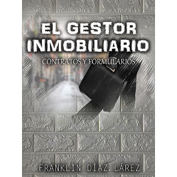 El Gestor Inmobiliario: Contratos y formularios, Franklin Diaz Larez