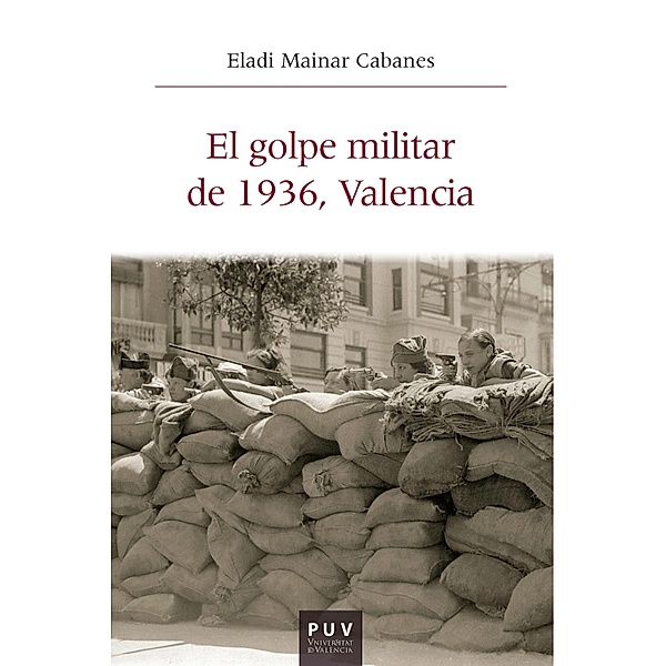 El golpe militar de 1936, Valencia / Història i Memòria del Franquisme Bd.71, Eladi Mainar Cabanes