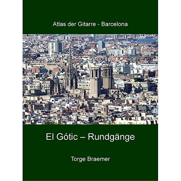 El Gòtic - Rundgänge / Atlas der Gitarre - Barcelona Bd.1, Torge Braemer