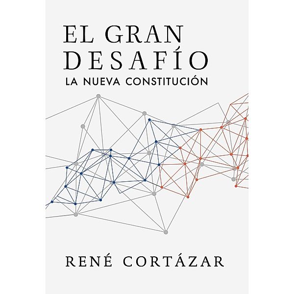 El gran desafío: La nueva constitución, René Cortázar