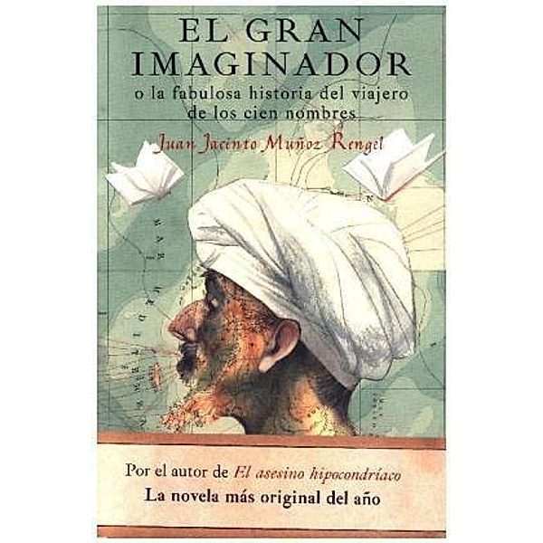 El gran imaginador o la fabulosa historia del viajero de los cien nomb, Juan J. Muñoz Rengel