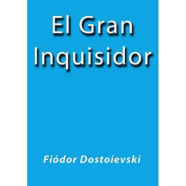 El gran inquisidor, Fiódor Dostoievski