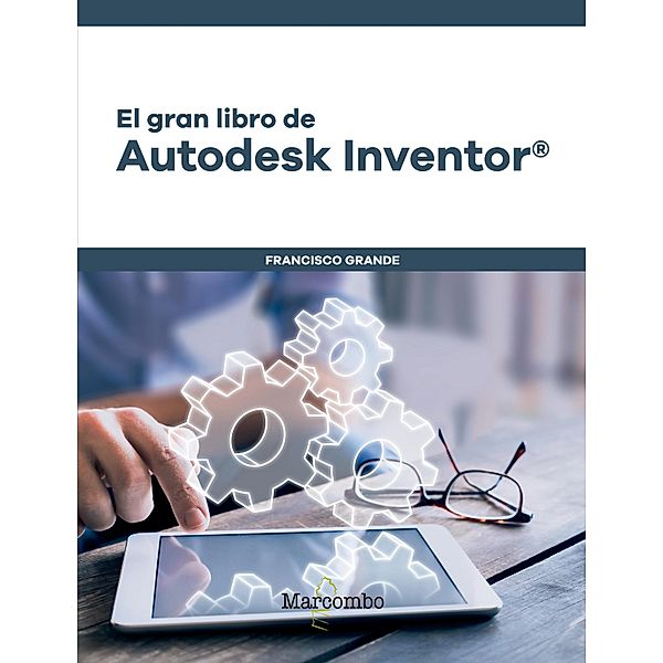 El gran libro de Autodesk Inventor®, Francisco Grande Sampedro