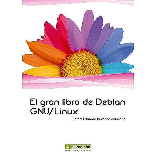 El gran libro de Debian GNU/Linux / El gran libro de, Rafael Eduardo Rumbos Salomón